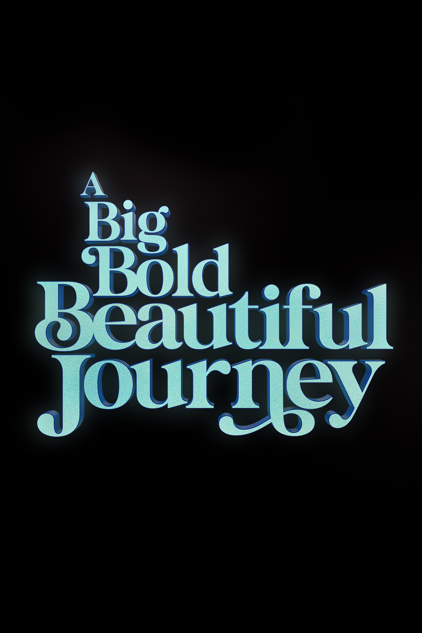 A BIG BOLD BEAUTIFUL JOURNEY
